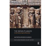 The Benin Plaques: A 16th Century Imperial Monument (Routledge Research in Art History)