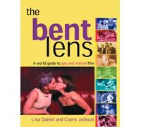 The Bent Lens: A World Guide to Gay & Lesbian Film