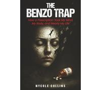 The Benzo Trap: How a Prescription Took My Mind, My Body, and Nearly My Life