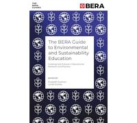 The BERA Guide to Environmental and Sustainability Education: Creating Just Futures in Educational Research and Practice (The BERA Guides)
