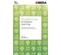The BERA Guide to Outdoor Learning : Place-Responsive Pedagogy in Educational Research and Practice