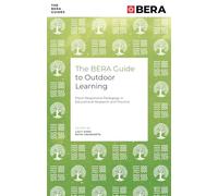 The BERA Guide to Outdoor Learning : Place-Responsive Pedagogy in Educational Research and Practice
