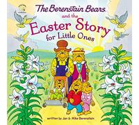 The Berenstain Bears and the Easter Story for Little Ones: An Easter And Springtime Book For Kids (Berenstain Bears/Living Lights: A Faith Story)