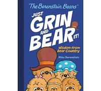 The Berenstain Bears' Just Grin and Bear It!: Wisdom from Bear Country