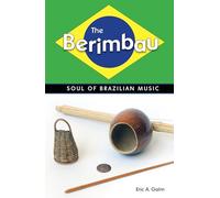 The Berimbau: Soul of Brazilian Music