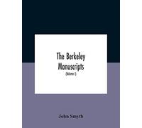 The Berkeley Manuscripts. The Lives Of The Berkeleys, Lords Of The Honour, Castle And Manor Of Berkeley, In The County Of Gloucester, From 1066 To ... Of Berkeley And Of Its Inhabitants (Volume I)