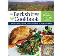 The Berkshires Cookbook: Farm-Fresh Recipes from the Heart of Massachusetts
