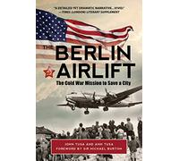 The Berlin Airlift: The Cold War Mission to Save a City