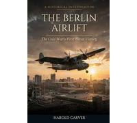 The Berlin Airlift: The Cold War's First Great Victory (Forgotten History)