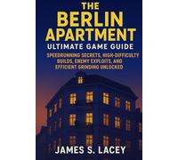 THE BERLIN APARTMENT ULTIMATE GAME GUIDE: SPEEDRUNNING SECRETS, HIGH-DIFFICULTY BUILDS, ENEMY EXPLOITS, AND EFFICIENT GRINDING UNLOCKED