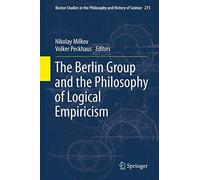 The Berlin Group and the Philosophy of Logical Empiricism: 273 (Boston Studies in the Philosophy and History of Science, 273)
