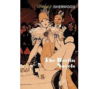 The Berlin Novels: "Mr Norris Changes Trains", "Goodbye to Berlin"