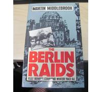 The Berlin Raids: R.A.F. Bomber Command Winter 1943/44: Royal Air Force Bomber Command Winter, 1943-44