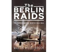 The Berlin Raids: The Bomber Battle, Winter 1943 1944