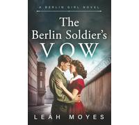 The Berlin Soldier's Vow: A Historical Fiction Novel (The Berlin Girl Saga)