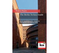 The Berlin Techno Guide: Berlin Techno Narrative - A Journey Through the City's Historic Sites