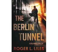 The Berlin Tunnel--A Cold War Thriller