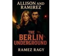 The Berlin Underground: Secrets in Shadows: An Allison & Ramirez Romantic Thriller