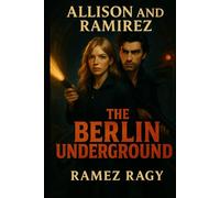 The Berlin Underground: Secrets in Shadows: An Allison & Ramirez Romantic Thriller (Allison And Ramirez)