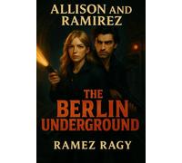 The Berlin Underground: Secrets in Shadows: An Allison & Ramirez Romantic Thriller (Allison And Ramirez)