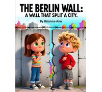 THE BERLIN WALL: A WALL THAT SPLIT A CITY