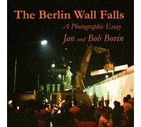 The Berlin Wall Falls: A Photographic Essay