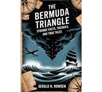 The Bermuda Triangle: Strange Facts, Theories, and True Tales