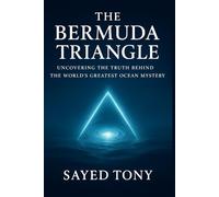The Bermuda Triangle: Uncovering the Truth Behind the World’s: Explore the Real Science, Hidden Theories, and Unbelievable Secrets Behind History’s ... Disappearances: 1 (Secrets of the Unknown)