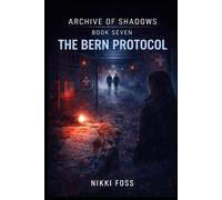 THE BERN PROTOCOL: A Dark Investigative Thriller (Archive of Shadows Book 7)