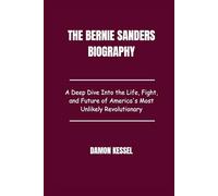 The Bernie Sanders Biography: A Deep Dive Into the Life, Fight, and Future of America's Most Unlikely Revolutionary