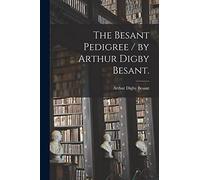 The Besant Pedigree / by Arthur Digby Besant.