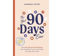 The Best 90 Days Ever: How 10-minute marketing can transform your business one day at a time