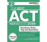 The Best ACT Math Books Ever, Book 2: Numbers, Stats, Trig and Geometry