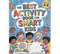 The Best Activity Book for Smart Kids: Over 130 Entertaining and Educational Mazes, Puzzles, Dot-to-Dots, Word Search, Letters, Numbers and More, Ages 4-8!