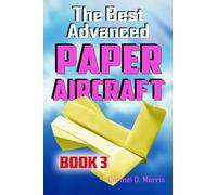 The Best Advanced Paper Aircraft Book 3: High Performance Paper Airplane Models plus a Hangar for Your Aircraft: Volume 3