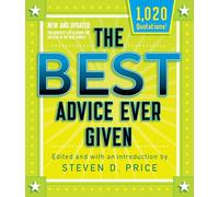 The Best Advice Ever Given, New and Updated: Life Lessons For Success In The Real World (1001): The Greatest Life Lessons for Success in the Real World!