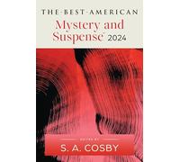 The Best American Mystery and Suspense 2024: Essential Crime Fiction Short Stories Selected by New York Times Bestselling Author S.A. Cosby (Best American Mystery Stories)