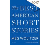The Best American Short Stories 2017: Selected from U.s. and Canadian Magazines