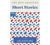 The Best American Short Stories 2025: An Anthology of Award-Winning Literary Fiction Handpicked by Celeste Ng, Showcasing the Art of Short Storytelling
