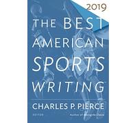 The Best American Sports Writing 2019 (The Best American Series ®)
