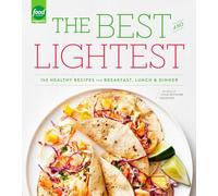 The Best and Lightest: 150 Healthy Recipes for Breakfast, Lunch and Dinner: A Cookbook