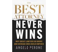 The Best Attorney Never Wins: Why Great Lawyers Go Broke and Average Ones Build Empires