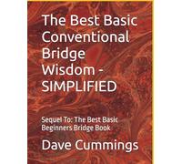 The Best Basic Conventional Bridge Wisdom - SIMPLIFIED: Sequel To: The Best Basic Beginners Bridge Book