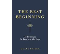 The Best Beginning: God’s Design for Love and Marriage