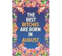 The Best Bitches Are Born In August: Blank Lined Journal For Badass Bitches, funny birthday gift for women and girl's cute birthday ...Matte cover ( 6 x 9 inches - 120 pages )