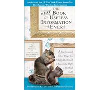 The Best Book of Useless Information Ever: A Few Thousand Other Things You Probably Don't Need to Know (But Might as Well Find Out)