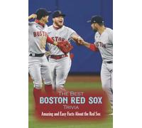 The Best Boston Red Sox Trivia: Amazing and Easy Facts About the Red Sox