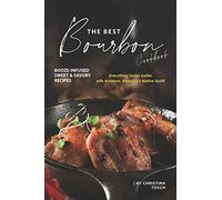 The Best Bourbon Cookbook: Booze-Infused Sweet & Savory Recipes - Everything tastes better with Bourbon, America's Native Spirit!