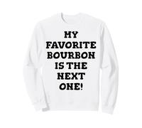 The Best Bourbon Is My Next One Whiskey Drinking Humor Sweatshirt