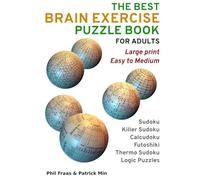 The Best Brain Exercise Puzzle Book for Adults: Large Print, Easy to Medium - Sudoku, Calcudoku, Killer Sudoku, Futoshiki, Thermo Sudoku, and Logic Puzzles